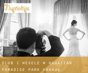 Ślub i Wesele w Hawaiian Paradise Park (Hawaje)