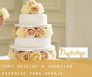 Tort weselny w Hawaiian Paradise Park (Hawaje)